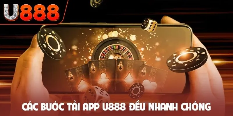 Các bước tải app U888 đều nhanh chóng