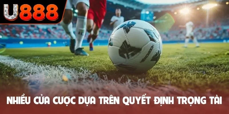 Có nhiều cửa cược dựa trên quyết định của trọng tài