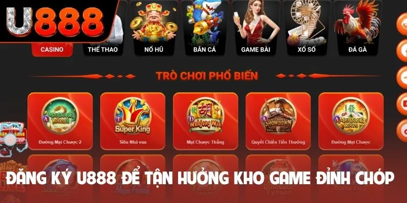 Đăng ký U888 để tận  hưởng kho game đỉnh chóp