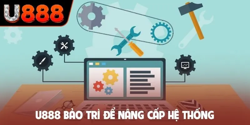 U888 bảo trì để nâng cấp hệ thống