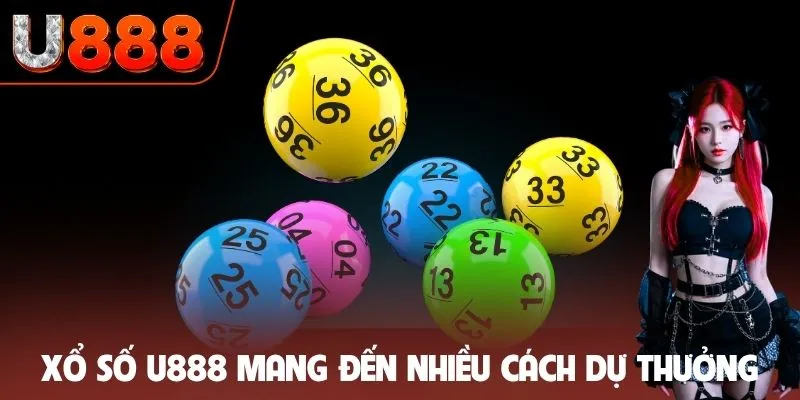 Xổ số U888 mang đến nhiều cách dự thưởng